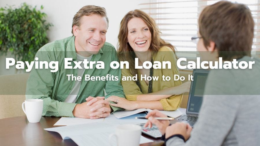 Paying Extra on Loan Calculator The Benefits and How to Do It by