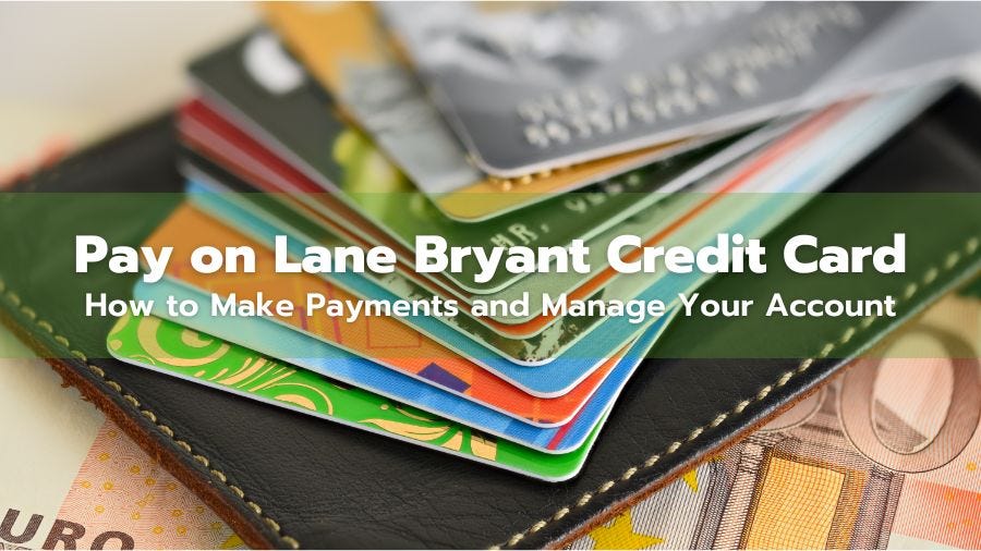 Pay on Lane Bryant Credit Card: How to Make Payments and Manage Your