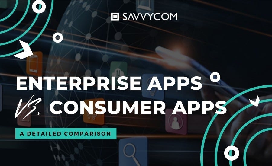 Enterprise Apps vs Consumer Apps: A Detailed Comparision