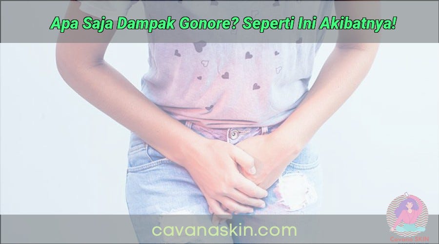 Apa Saja Dampak Gonore? Seperti Ini Akibatnya! Skincare Terbaik Medium