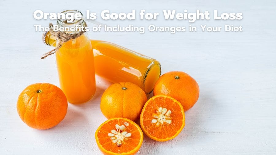 Orange Is Good for Weight Loss The Benefits of Including Oranges in Your Diet by