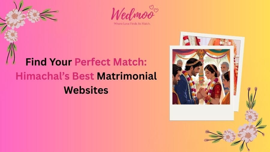 Find Your Perfect Match: Himachal’s Best Matrimonial Websites