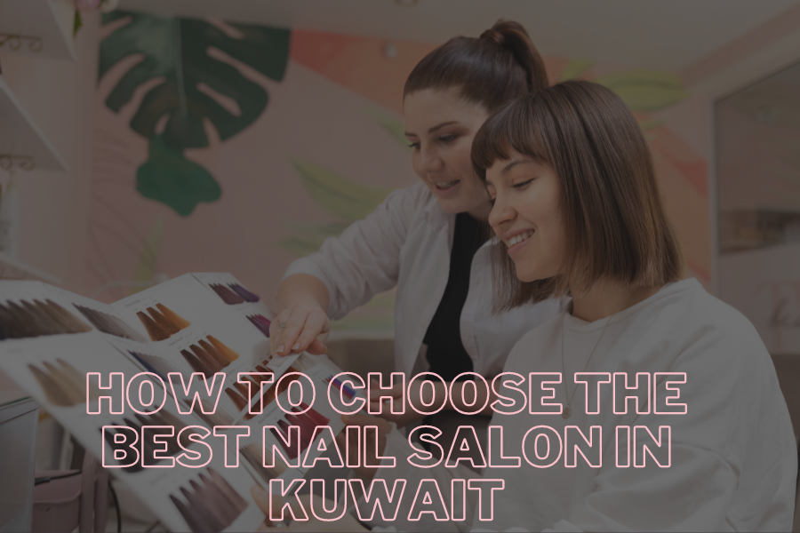 How to Choose the Best Nail Salon in Kuwait Top Tips from Nailzy.app