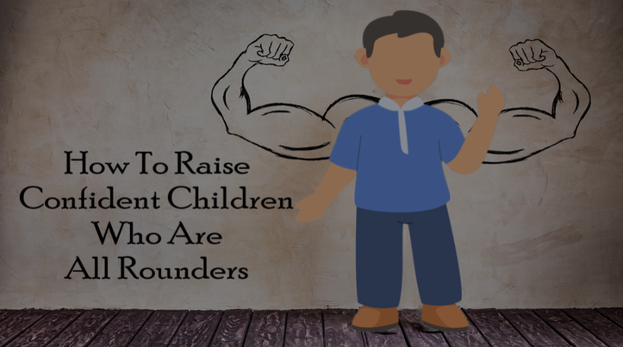 HOW TO RAISE CONFIDENT CHILDREN WHO ARE ALL ROUNDERS | by ...