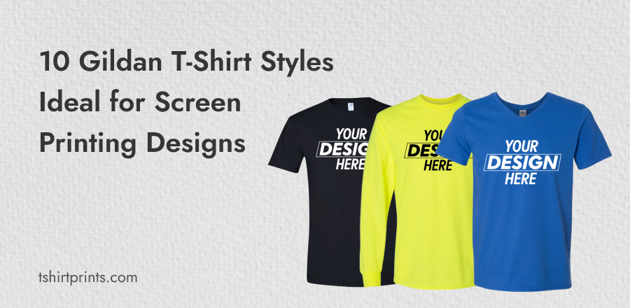 10 Gildan T-Shirt Styles That Are Ideal for Screen Printing Designs | by  Tshirt Prints | Medium