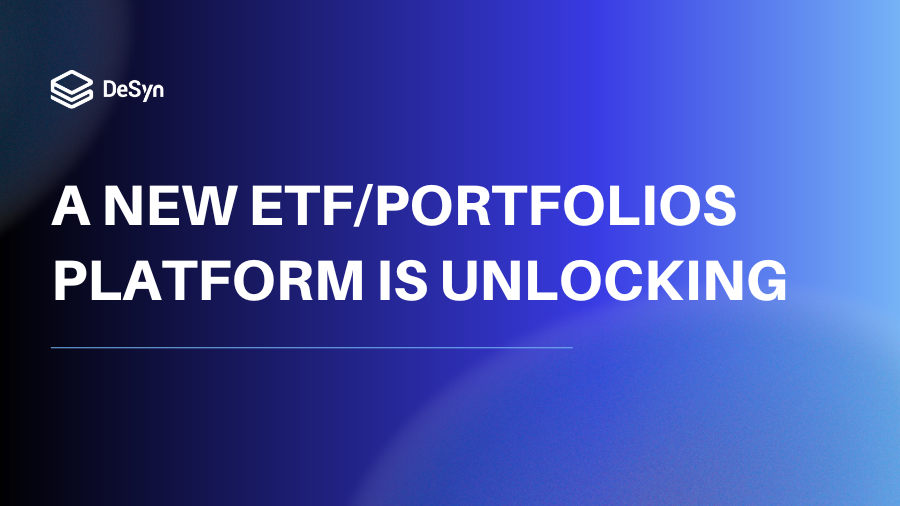 DESYN PROTOCOL A NEW ETF/PORTFOLIOS PLATFORM IS UNLOCKING by