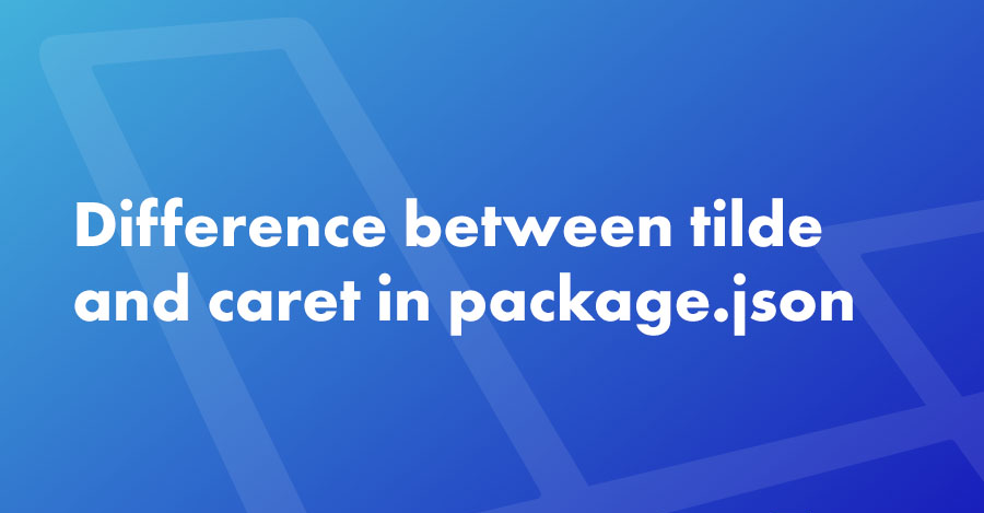 Difference between tilde and caret in package.json | by Hossam Hilal ...