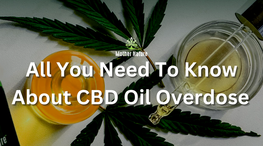 All You Need To Know About CBD Oil Overdose | by Mother Nature CBD | Medium