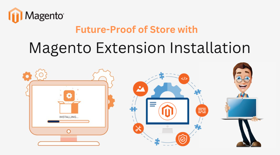 Future-Proof of Store with Magento Extension Installation