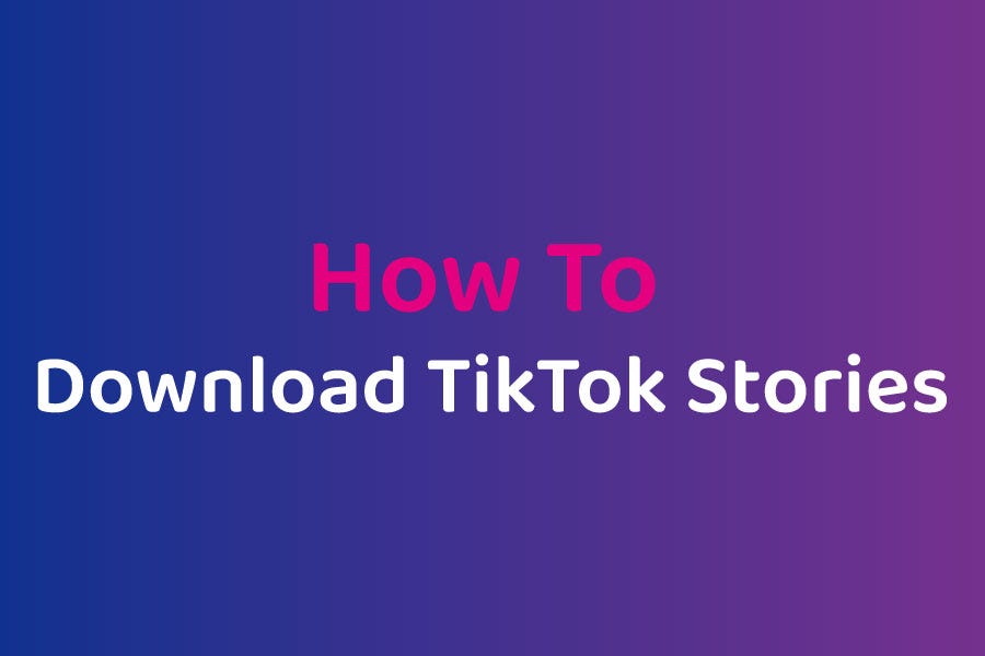 How To Download TikTok Stories Medium