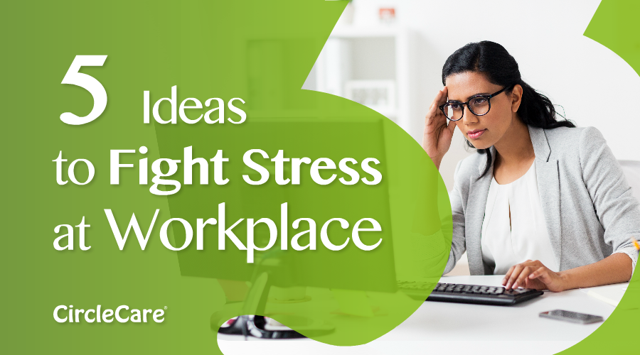 Five Ideas to Fight Stress at Workplace