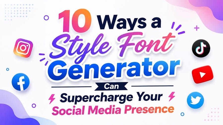 10 Ways a Style Font Generator Can Supercharge Your Social Media Presence