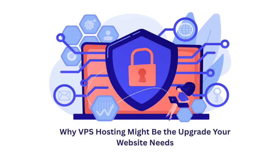 Why VPS Hosting Might Be the Upgrade Your Website Needs