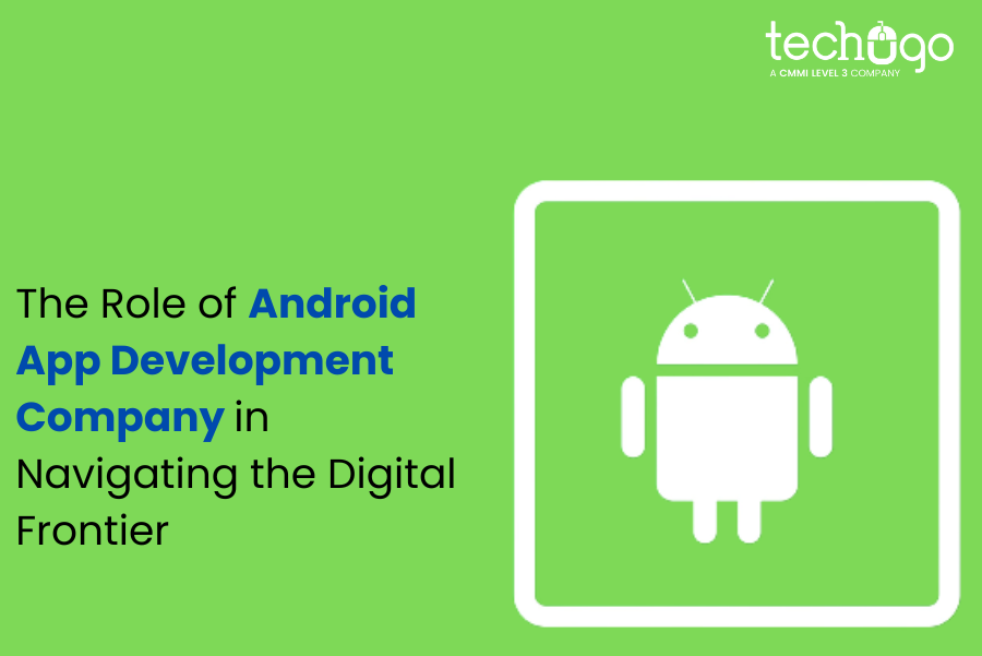 The Role of Android App Development Company in Navigating the Digital ...