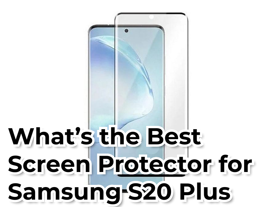 What's the Best Screen Protector for Samsung S20 Plus | by Nevaeh Morton |  Medium