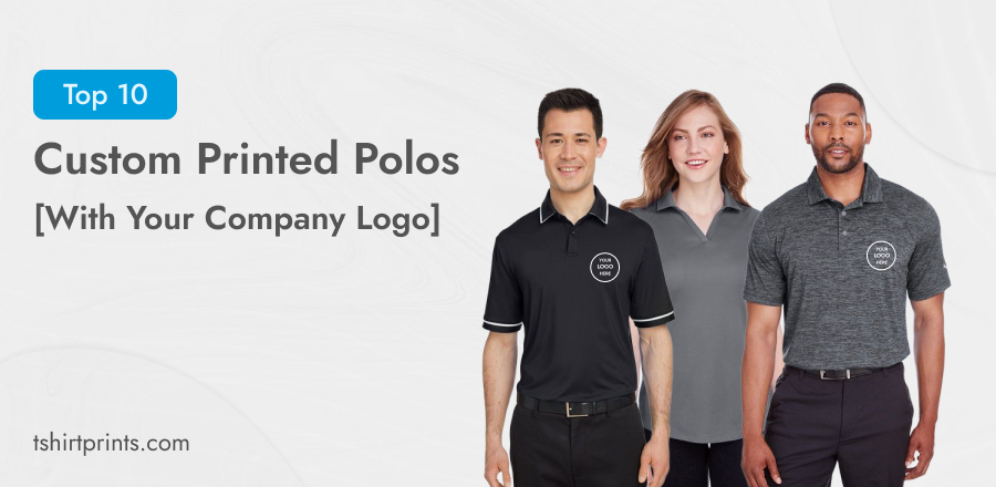 Top 10 Custom Printed Polos With Your Company Logo | by Tshirt Prints |  Medium