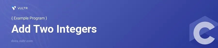 Addition of Two Numbers in C — Explained with Example | by John Usa ...