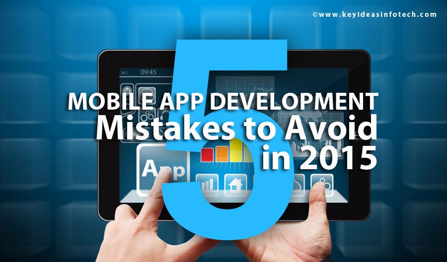 5 Development Mistakes That Can Wreck Your Mobile App | by Keyideas ...