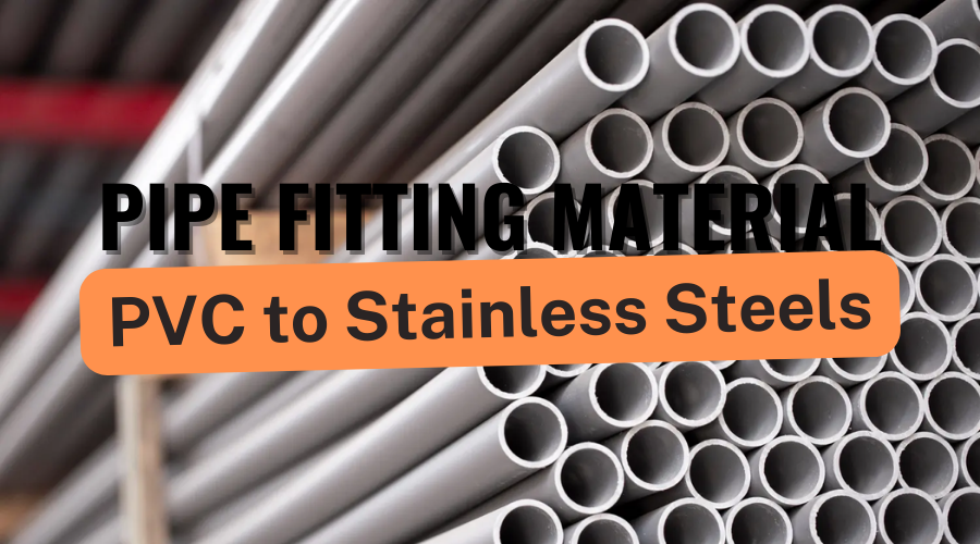 Understanding Pipe Fitting Materials From PVC to Stainless Steel by