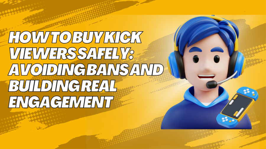 How to Buy Kick Viewers Safely: Avoiding Bans and Building Real Engagement