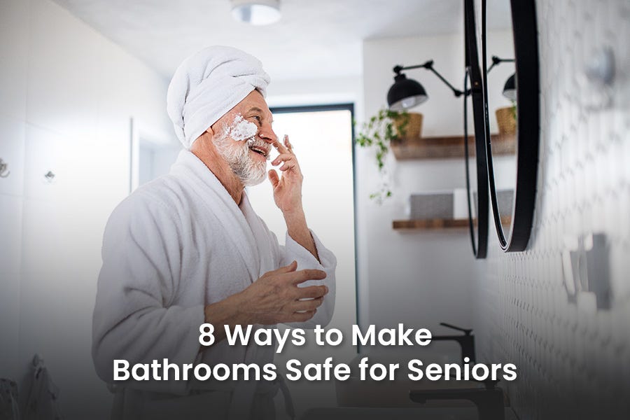 8 Ways to Make Bathrooms Safe for Seniors by Jasmine Kashyap Jul