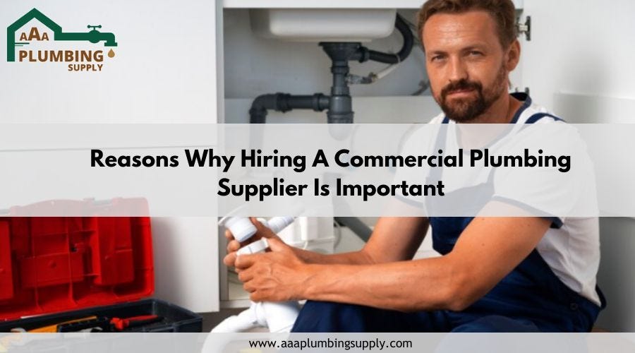 Reasons Why Hiring A Commercial Plumbing Supplier Is Important | by AAA ...