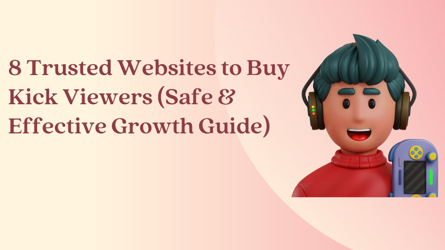 8 Trusted Websites to Buy Kick Viewers (Safe & Effective Growth Guide)