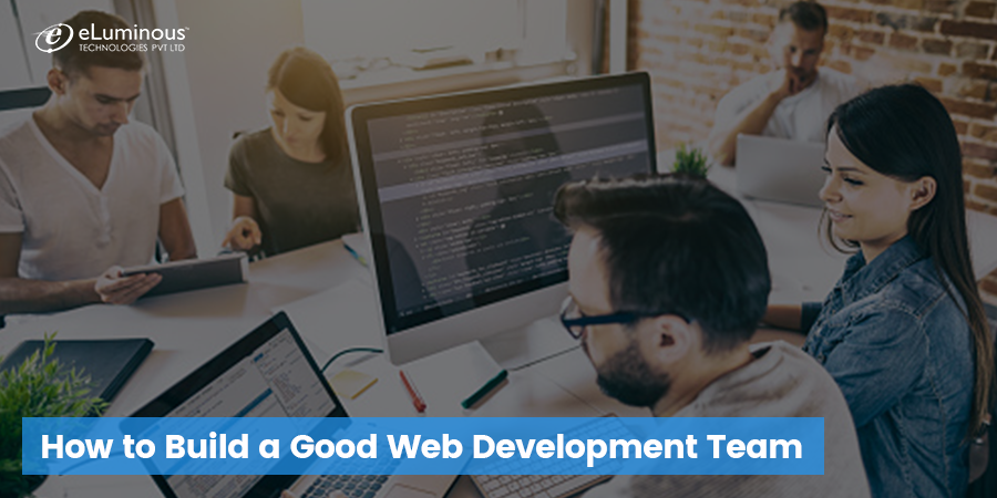 How to Build a Good Web Development Team | by eLuminous Technologies ...