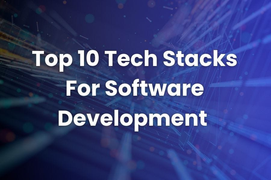 Top 10 Tech Stacks For Software Development in 2025 | by Devstree IT ...