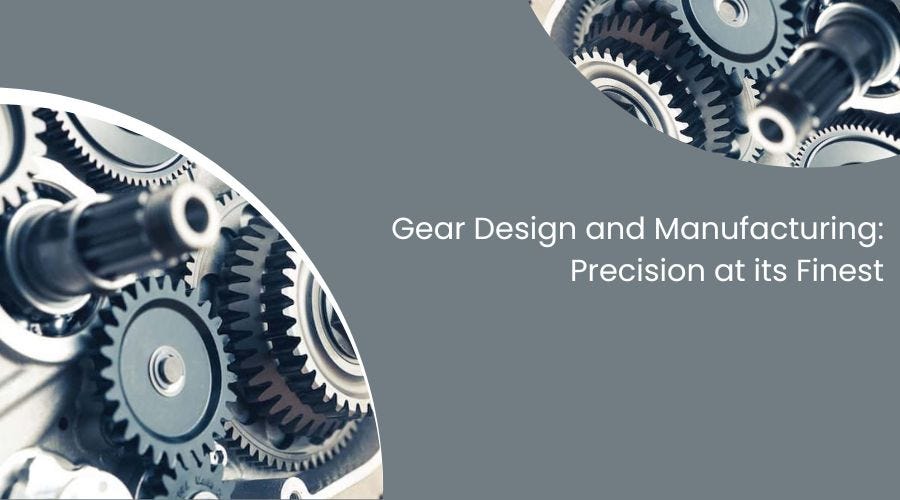 Gear Design and Manufacturing: Precision at its Finest