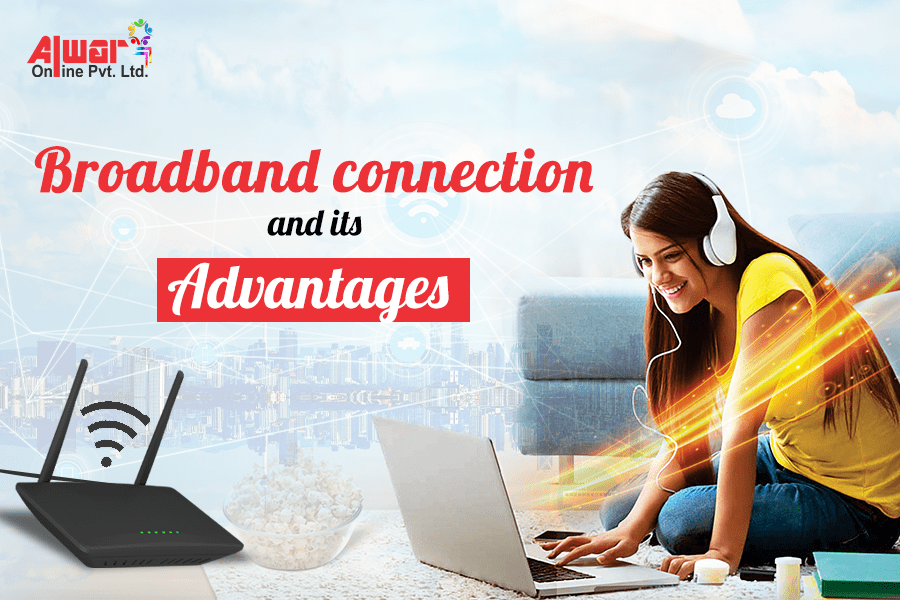 Advantages of a Broadband Connection by Alwar Online Medium