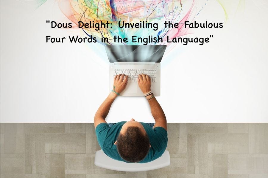 Dous Delight Unveiling The Fabulous Four Words In The English Language dous-delight-unveiling-the-fabulous-four-words-in-the-english-language