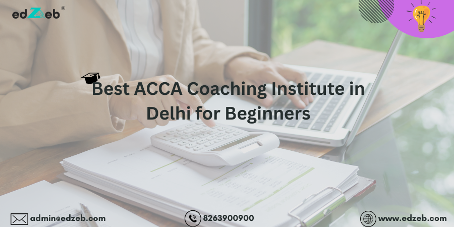 How to Pick the Best ACCA Institute in Delhi?