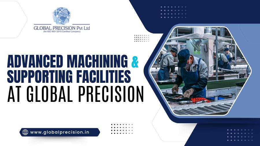 Advanced Machining & Supporting Facilities at Global Precision