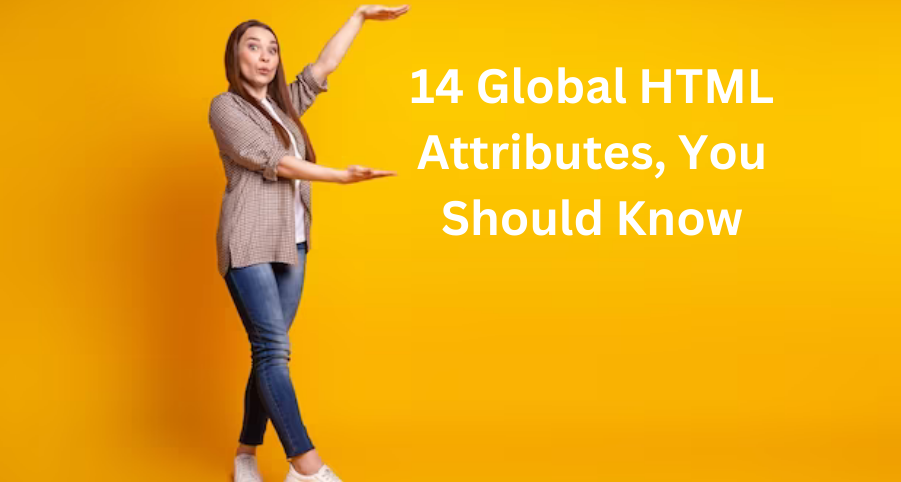 14 Global HTML Attributes, You Should Know | by Meghanath Aviligonda ...