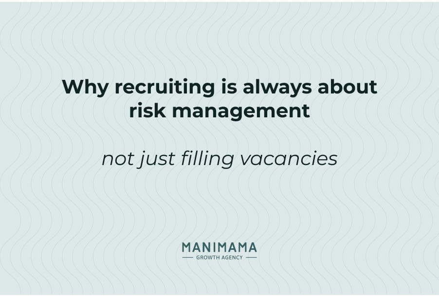 Why recruiting is always about risk management, not just filling vacancies