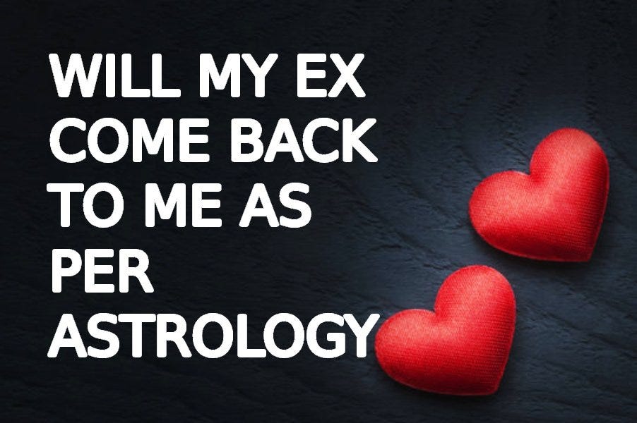 WILL MY EX COME BACK TO ME AS PER ASTROLOGY by Subir Pal Vedic
