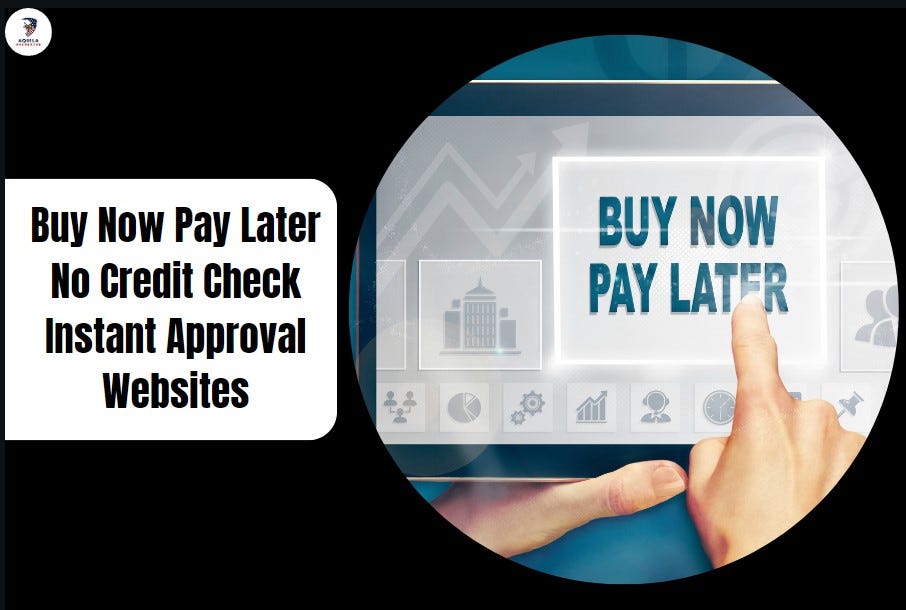 Buy Now Pay Later No Credit Check Instant Approval Websites, by  Aquilaresources