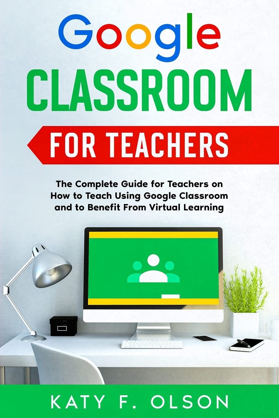 [READ] Google Classroom for Teachers The Complete Guide for Teachers on How to Teach Using