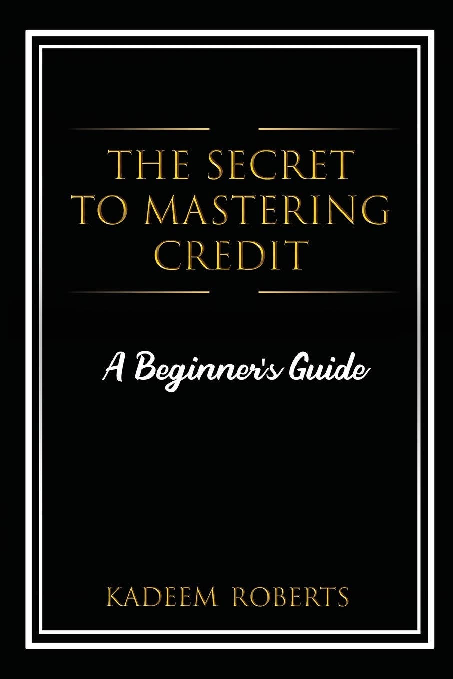 [PDF][BEST]} The Secret To Mastering Credit A Beginner’s Guide by