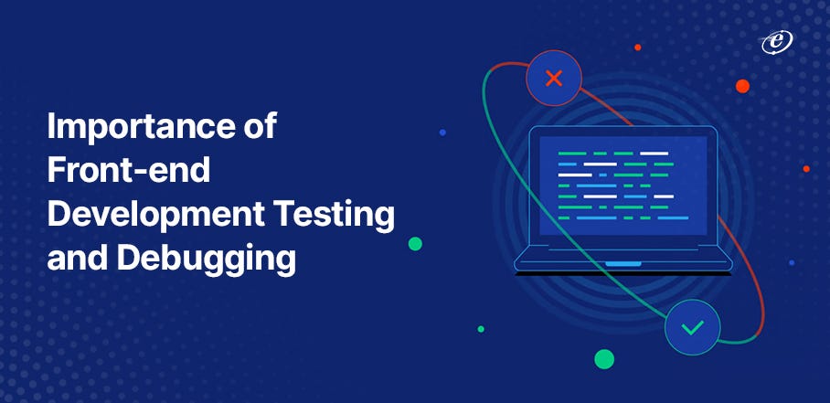 The Role of Testing and Debugging in Front-End Development | by ...