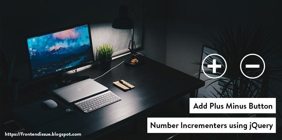 Add (+/-) Button Number Incrementers using jQuery | by Front End Issue ...