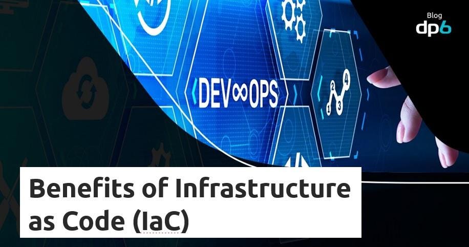 The Benefits of Infrastructure as Code | by DP6 Team | DP6 US | Medium