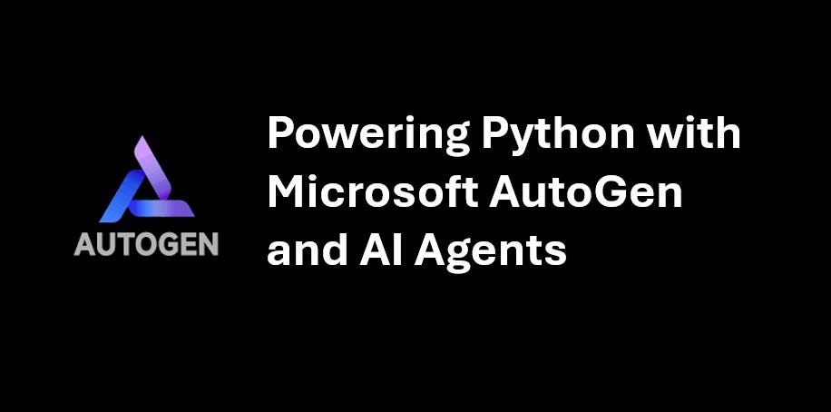 Powering Python with Microsoft AutoGen and AI Agents | by Py-Core ...