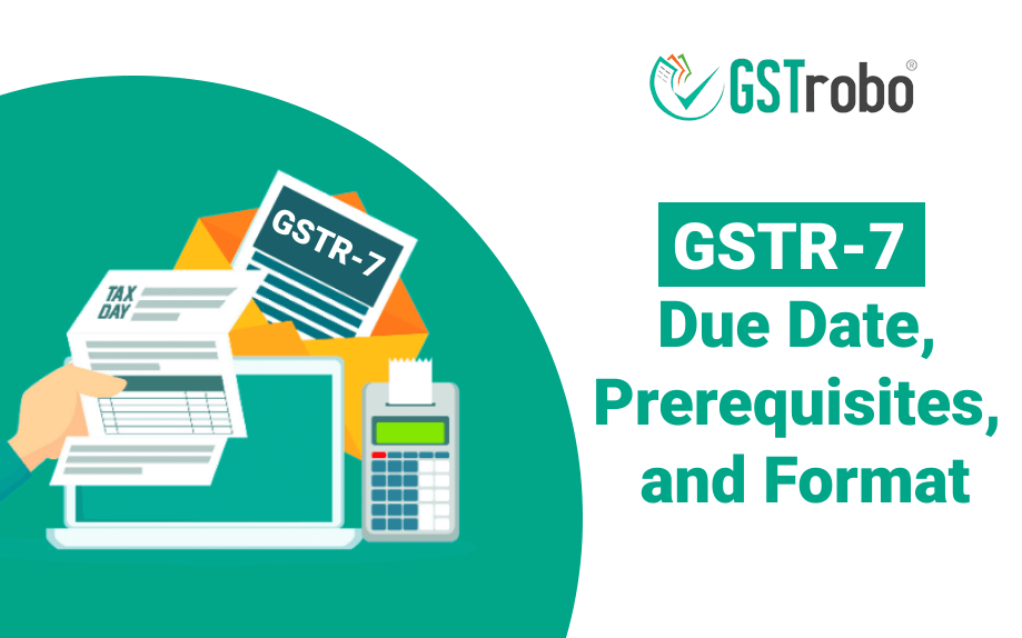 GSTR-7 — Due Date, Prerequisites, and Format