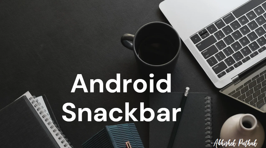 Introducing Android Snackbar: A Lightweight and Effective User Notification, by Abhishek Pathak