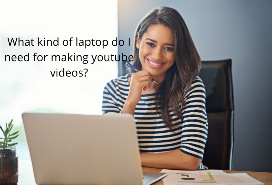 What kind of laptop do I need for making youtube videos? by Laptop