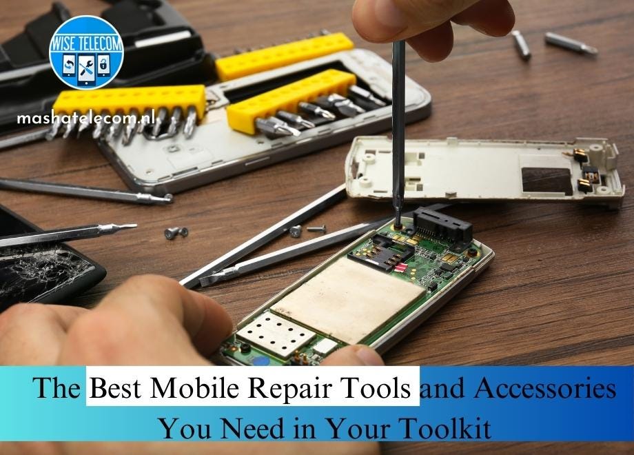 The Best Mobile Repair Tools and Accessories You Need in Your Toolkit