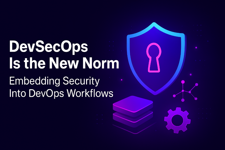 DevSecOps Is the New Norm: Embedding Security Into DevOps Workflows