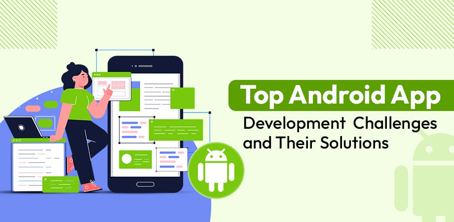Top Challenges in Android App Development and Their Solutions | by ...